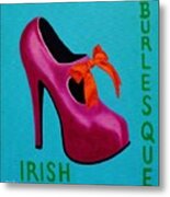 Irish Burlesque Shoe Metal Print
