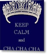 Keep Calm And Cha Cha Cha Deep Blue Diamond Tiara Metal Print