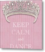 Keep Calm And Dance Diamond Tiara Pink Flannel Metal Print