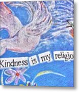 Kindness Is My Religion Metal Print