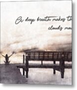 Life Empowering Metaphors- A Deep Breath Makes The Clouds Move Metal Print