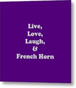 Live Love Laugh And French Horn 5600.02 Metal Print