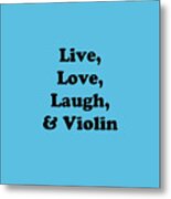 Live Love Laugh And Violin 5613.02 Metal Print