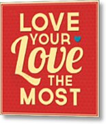 Love Your Love The Most Metal Print