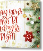 May Your Days Be Merry And Bright Metal Print