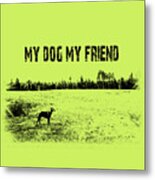 My Dog My Friend Metal Print