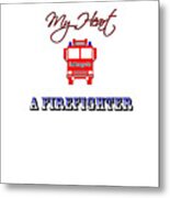My Heart Belongs To A Firefighter Metal Print