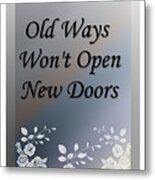 Old Ways Won't Open New Doors 2 Metal Print