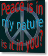 Peace Is In My Nature Metal Print