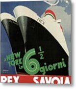 Rex, Conte Di Savoia - Italian Ocean Liners To New York - Vintage Travel Advertising Posters Metal Print
