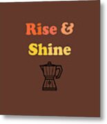 Rise And Shine Metal Print