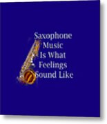 Saxophone Is What Feelings Sound Like 5581.02 Metal Print