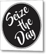 Seize The Day - Carpe Diem Metal Print