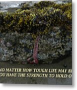 Strength To  Hold On Metal Print