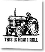 This Is How I Roll Tractor Metal Print