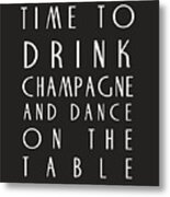 Time To Drink Champagne Metal Print