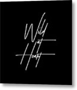 Wild At Heart - Typography - Minimalist Print - Black And White - Quote Poster Metal Print