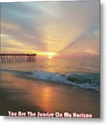 You Are The Sunrise Metal Print