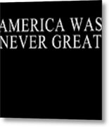 America Was Never Great #1 Metal Print