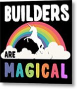 Builders Are Magical #1 Metal Print