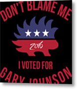 Dont Blame Me I Voted For Gary Johnson #1 Metal Print