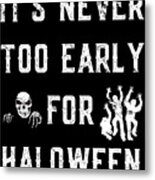 Never Too Early For Halloween #1 Metal Print