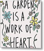 A Garden Is A Work Of Heart Metal Print