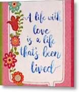 A Life With Love Metal Print