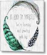 Be Kind To Yourself Metal Print