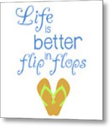 Better In Flip Flops Metal Print