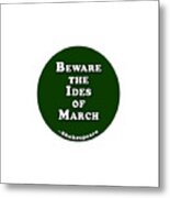 Beware The Ides Of March #shakespeare #shakespearequote Metal Print
