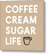 Coffee Cream Sugar Life - Art By Linda Woods Metal Print