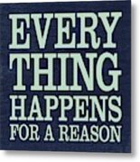 Everything Happens For A Reason Metal Print