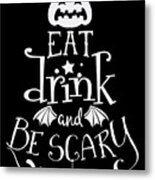 Halloween Decor Eat Drink And Be Scary Metal Print