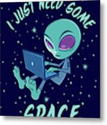 I Just Need Some Space Alien With Laptop Metal Print