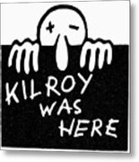 Kilroy Was Here Metal Print