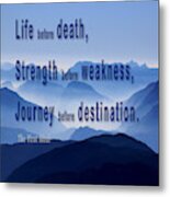 Life Before Death, Strength Before Weakness, Journey Before Dest B2 Metal Print