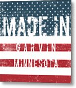 Made In Garvin, Minnesota #garvin #minnesota Metal Print