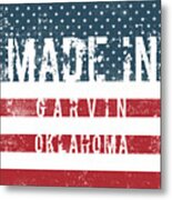 Made In Garvin, Oklahoma #garvin #oklahoma Metal Print