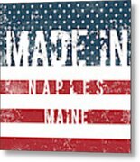 Made In Naples, Maine #naples Metal Print