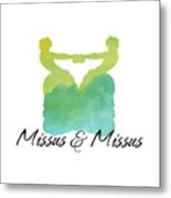 Missus & Missus Metal Print
