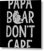 Papa Bear Dont Care Metal Print