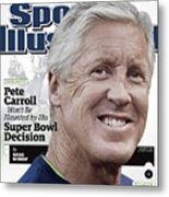 Pete Carroll Wont Be Haunted By His Super Bowl Decision Sports Illustrated Cover Metal Print
