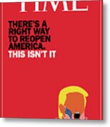 There Is A Right Way To Reopen America. This Isn't It. Time Cover Metal Print