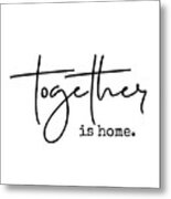 Together Is Home Metal Print