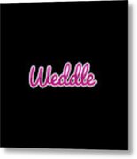 Weddle #weddle Metal Print