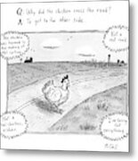 Why Did The Chicken Cross The Road Metal Print