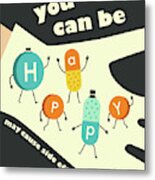 You Can Be Happy Metal Print