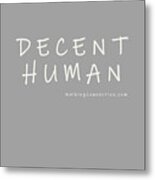 Decent Human Metal Print