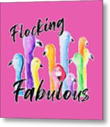 Flocking Fabulous #1 Metal Print